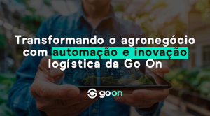 Transformando o agronegócio com automação e inovação logística da Go On